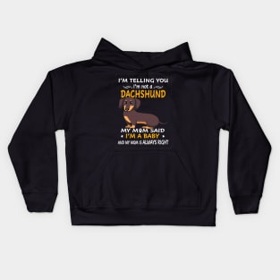 I'm Telling You I'm Not A Dachshund My Mom Said I'm A Baby And My Mom Always Right Kids Hoodie